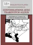 Олег Филатов - CONVERSATIONS AVEC TSAREVITCH ALEXIS. Souvenirs de la famille de Filatov de Tsesarevitch Alexis