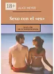Alice Meyer - Sexo con el «ex». Sexo con un ex marido/esposa