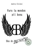 Андрей Ельников - Faru la mondon pli bona. Komencu de vi mem
