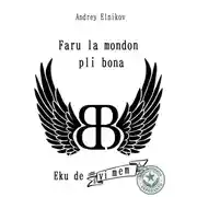 Постер книги Faru la mondon pli bona. Komencu de vi mem