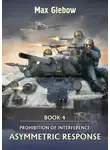 Макс Глебов - Prohibition of Interference. Book 4. Asymmetric response