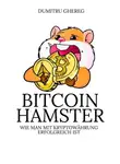 Dumitru Ghereg - Bitcoin hamster. Wie man mit Kryptowährung erfolgreich ist