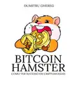 Dumitru Ghereg - Bitcoin Hamster. Como ter sucesso em criptomoedas