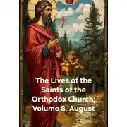 Постер книги The Lives of the Saints of the Orthodox Church: Volume 8, August