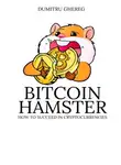 Dumitru Ghereg - Bitcoin Hamster. How to succeed in cryptocurrencies