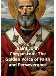 Виктор Никитин - Saint John Chrysostom: The Golden Voice of Faith and Perseverance