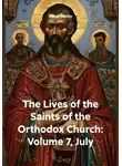 Виктор Никитин - The Lives of the Saints of the Orthodox Church: Volume 7, July
