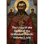 Постер книги The Lives of the Saints of the Orthodox Church: Volume 7, July