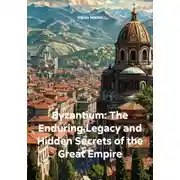 Постер книги Byzantium: The Enduring Legacy and Hidden Secrets of the Great Empire