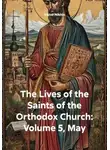 Виктор Никитин - The Lives of the Saints of the Orthodox Church: Volume 5, May