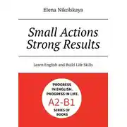 Постер книги Small actions, strong results. Learn English and Build Life Skills