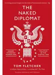 Том Флетчер - The Naked Diplomat: Understanding Power and Politics in the Digital Age