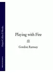 Gordon Ramsay - Gordon Ramsay’s Playing with Fire