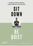 Майкл Джеймс Вонг - Sit Down, Be Quiet: A modern guide to yoga and mindful living