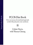 Colette Harris - PCOS Diet Book: How you can use the nutritional approach to deal with polycystic ovary syndrome