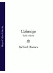 Richard Holmes - Coleridge: Early Visions