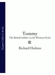 Richard Holmes - Tommy: The British Soldier on the Western Front