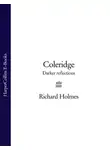Richard Holmes - Coleridge: Darker Reflections