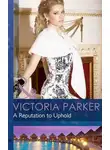 Victoria Parker - A Reputation to Uphold
