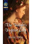Мериел Фуллер - The Knight's Fugitive Lady