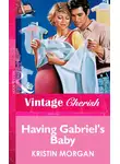 Кристин Морган - Having Gabriel's Baby