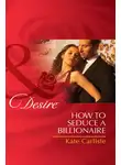 Kate Carlisle - How to Seduce a Billionaire