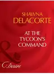 Shawna Delacorte - At The Tycoon's Command