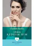 Charlotte Hawkes - A Bride To Redeem Him