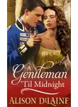 Alison DeLaine - A Gentleman 'Til Midnight
