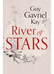 Guy Gavriel Kay - River of Stars