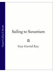 Guy Gavriel Kay - Sailing to Sarantium