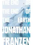Джонатан Франзен - The End of the End of the Earth