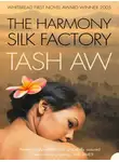 Tash Aw - The Harmony Silk Factory