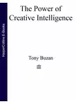 Тони Бьюзен - The Power of Creative Intelligence: 10 ways to tap into your creative genius