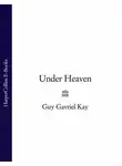 Guy Gavriel Kay - Under Heaven