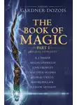 Гарднер Дозуа - The Book of Magic: Part 1: A collection of stories by various authors