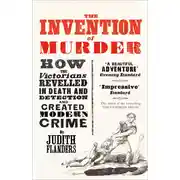 Постер книги The Invention of Murder: How the Victorians Revelled in Death and Detection and Created Modern Crime