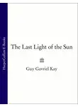 Guy Gavriel Kay - The Last Light of the Sun