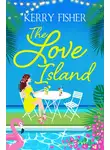 Кэрри Фишер - The Love Island: The laugh out loud romantic comedy you have to read this summer