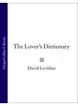 Дэвид Левитан - The Lover’s Dictionary: A Love Story in 185 Definitions