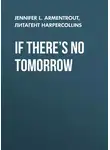 Дженнифер Ли Арментроут - If There’s No Tomorrow