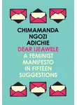 Чимаманда Нгози Адичи - Dear Ijeawele, or a Feminist Manifesto in Fifteen Suggestions