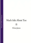Элоиза Джеймс - Much Ado About You