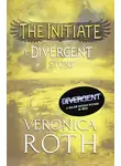 Вероника Рот - The Initiate: A Divergent Story