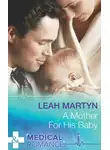 Leah Martyn - A Mother for His Baby