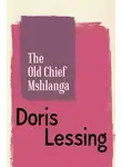 Дорис Лессинг - The Old Chief Mshlanga