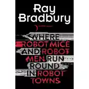 Постер книги Where Robot Mice And Robot Men Run Round In Robot Towns