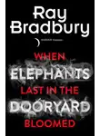 Рэй Дуглас Брэдбери - When Elephants Last in the Dooryard Bloomed