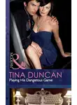 Tina Duncan - Playing His Dangerous Game