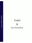 Guy Gavriel Kay - Ysabel